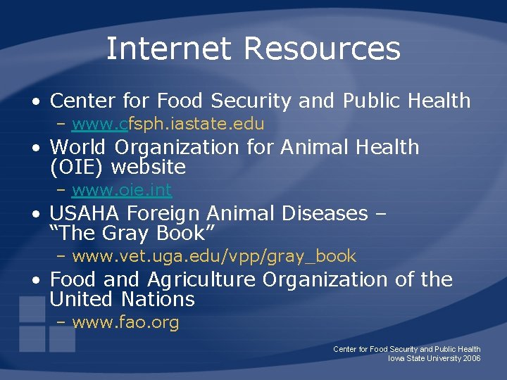 Internet Resources • Center for Food Security and Public Health – www. cfsph. iastate.