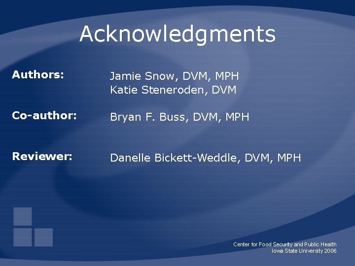 Acknowledgments Authors: Jamie Snow, DVM, MPH Katie Steneroden, DVM Co-author: Bryan F. Buss, DVM,