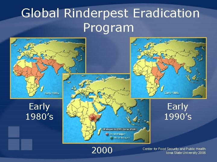 Global Rinderpest Eradication Program Early 1980’s Early 1990’s 2000 Center for Food Security and
