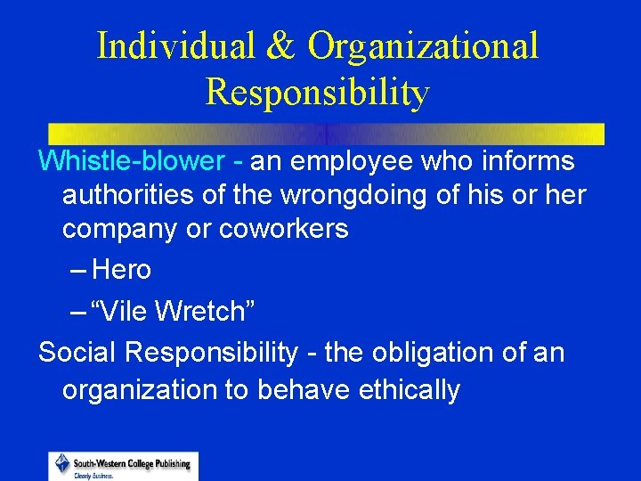 Individual & Organizational Responsibility Whistle-blower - an employee who informs authorities of the wrongdoing