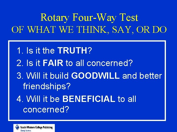 Rotary Four-Way Test OF WHAT WE THINK, SAY, OR DO 1. Is it the
