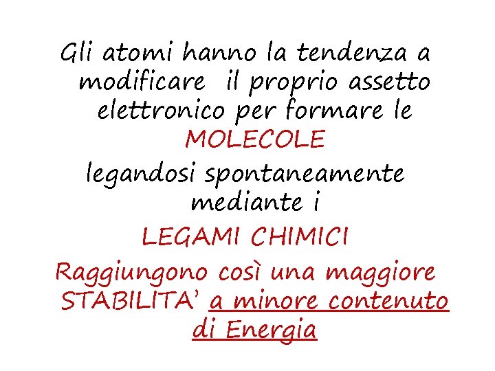Gli atomi hanno la tendenza a modificare il proprio assetto elettronico per formare le