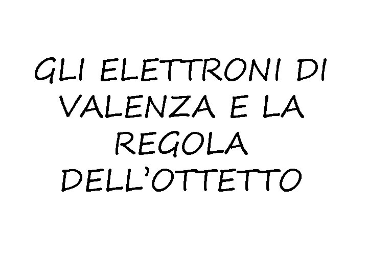 GLI ELETTRONI DI VALENZA E LA REGOLA DELL’OTTETTO 