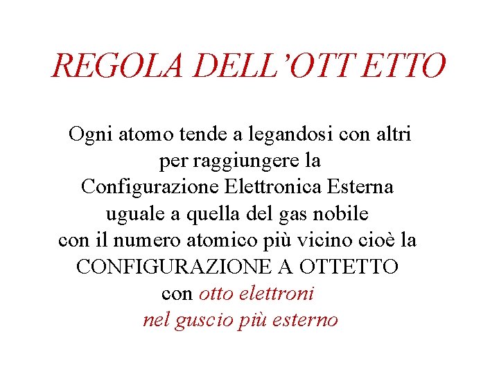 REGOLA DELL’OTT ETTO Ogni atomo tende a legandosi con altri per raggiungere la Configurazione