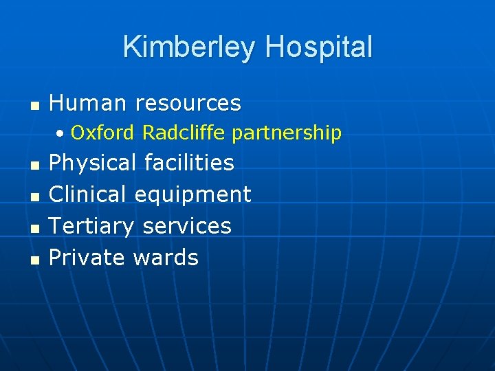 Kimberley Hospital n Human resources • Oxford Radcliffe partnership n n Physical facilities Clinical