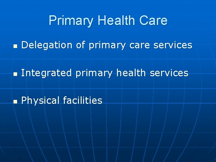 Primary Health Care n Delegation of primary care services n Integrated primary health services