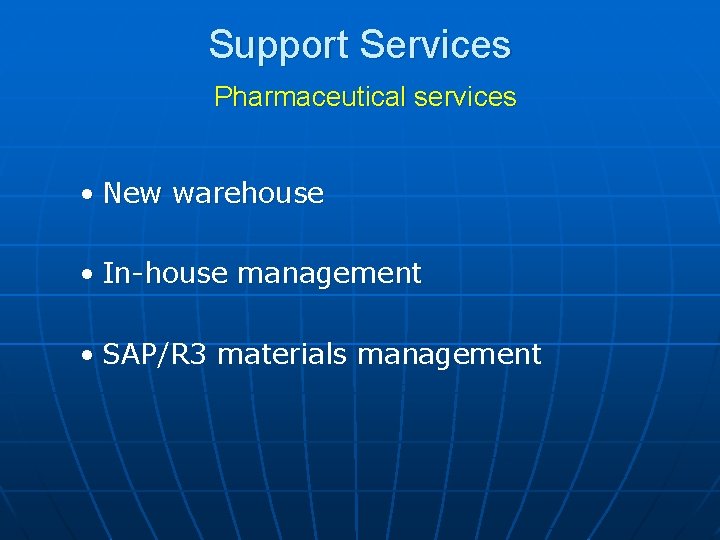 Support Services Pharmaceutical services • New warehouse • In-house management • SAP/R 3 materials