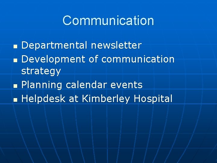 Communication n n Departmental newsletter Development of communication strategy Planning calendar events Helpdesk at