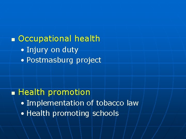 n Occupational health • Injury on duty • Postmasburg project n Health promotion •