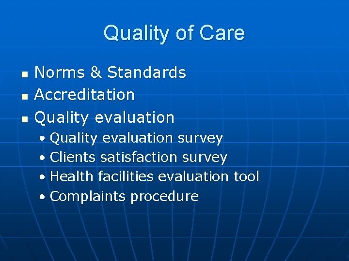 Quality of Care n n n Norms & Standards Accreditation Quality evaluation • Quality