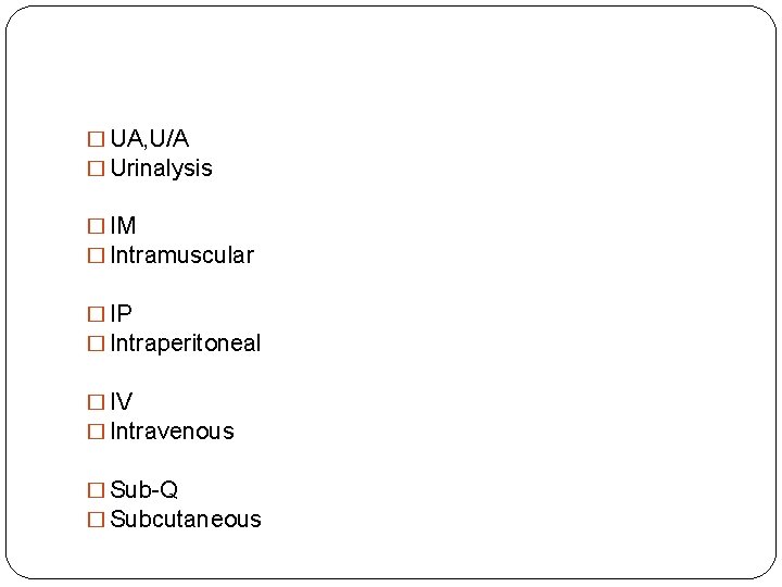� UA, U/A � Urinalysis � IM � Intramuscular � IP � Intraperitoneal �