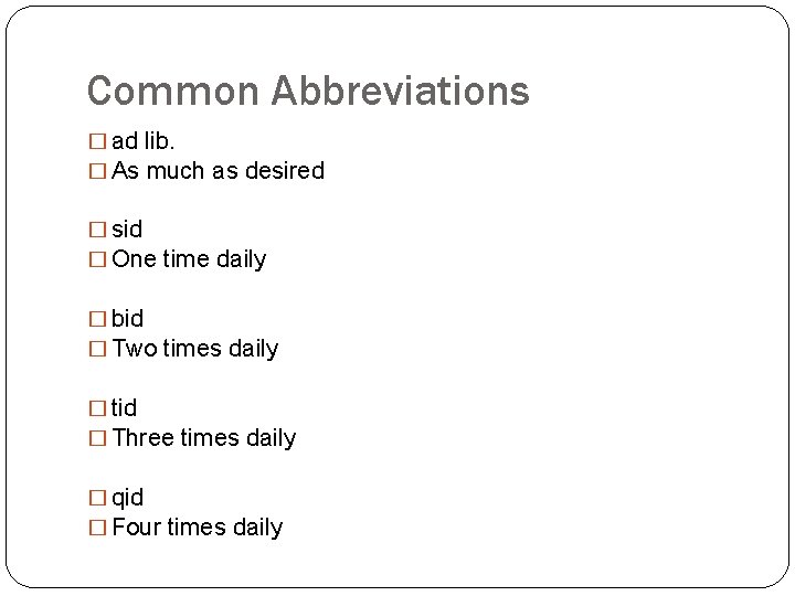 Common Abbreviations � ad lib. � As much as desired � sid � One
