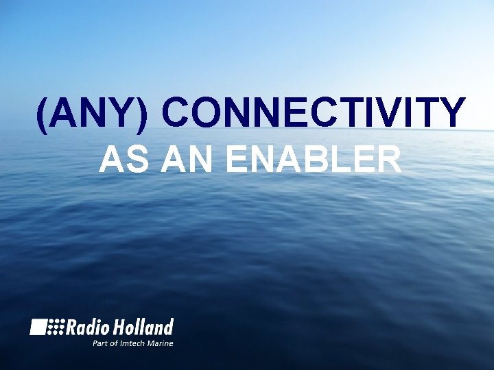(ANY) CONNECTIVITY AS AN ENABLER 