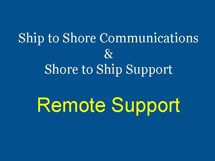 Ship to Shore Communications & Shore to Ship Support Remote Support 