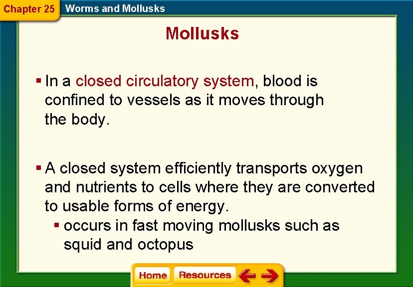 Chapter 25 Worms and Mollusks § In a closed circulatory system, blood is confined