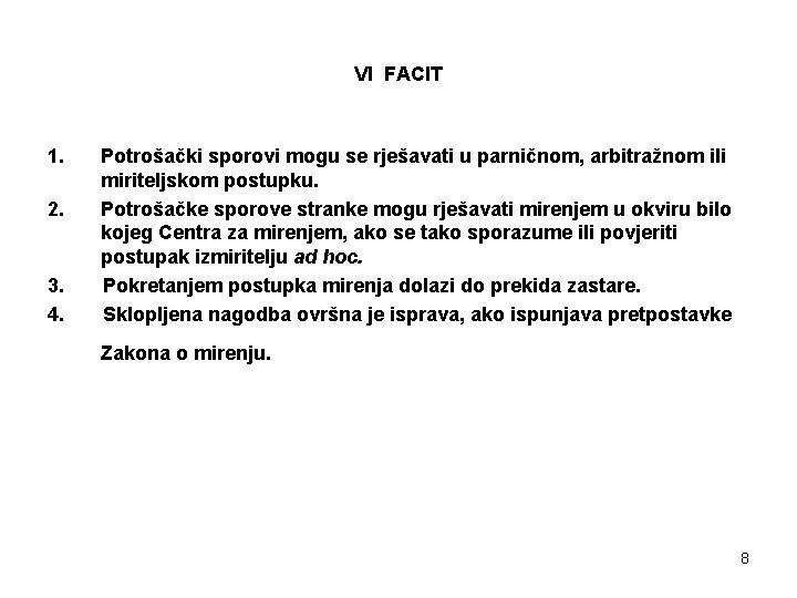 VI FACIT 1. 2. 3. 4. Potrošački sporovi mogu se rješavati u parničnom, arbitražnom