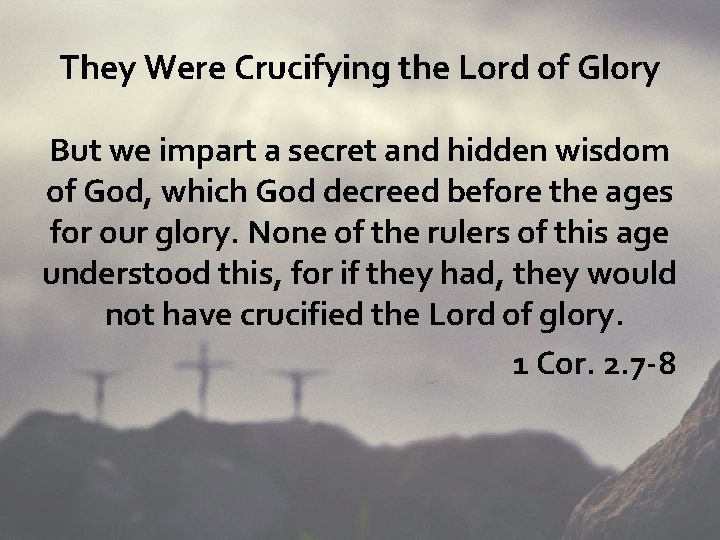 They Were Crucifying the Lord of Glory But we impart a secret and hidden
