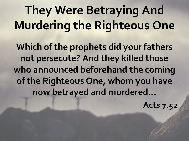 They Were Betraying And Murdering the Righteous One Which of the prophets did your