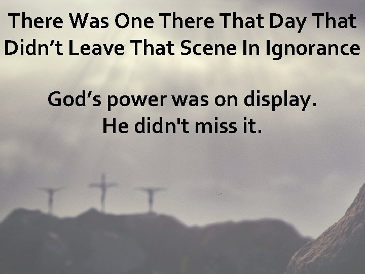 There Was One There That Day That Didn’t Leave That Scene In Ignorance God’s