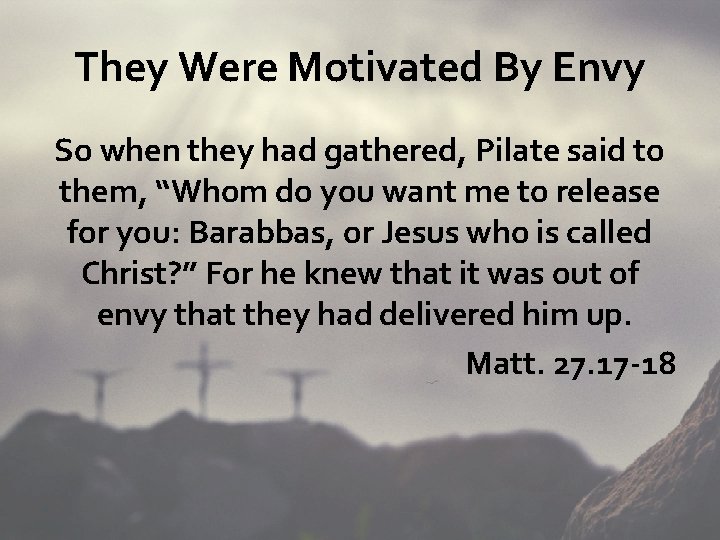 They Were Motivated By Envy So when they had gathered, Pilate said to them,