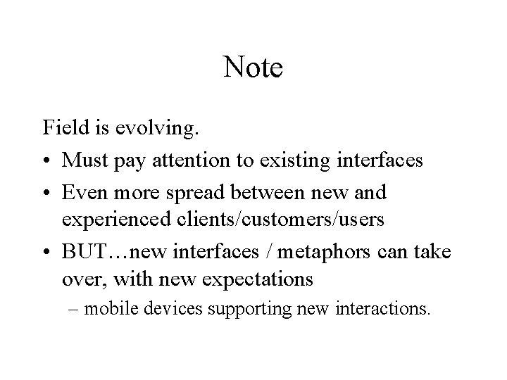 Note Field is evolving. • Must pay attention to existing interfaces • Even more