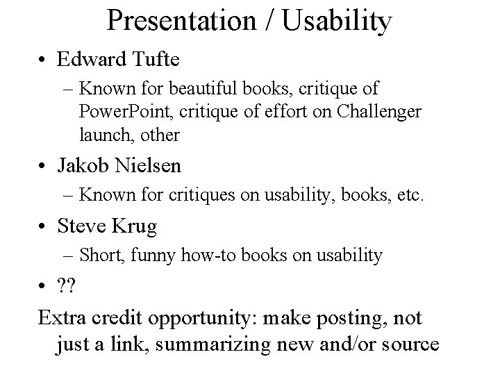 Presentation / Usability • Edward Tufte – Known for beautiful books, critique of Power.