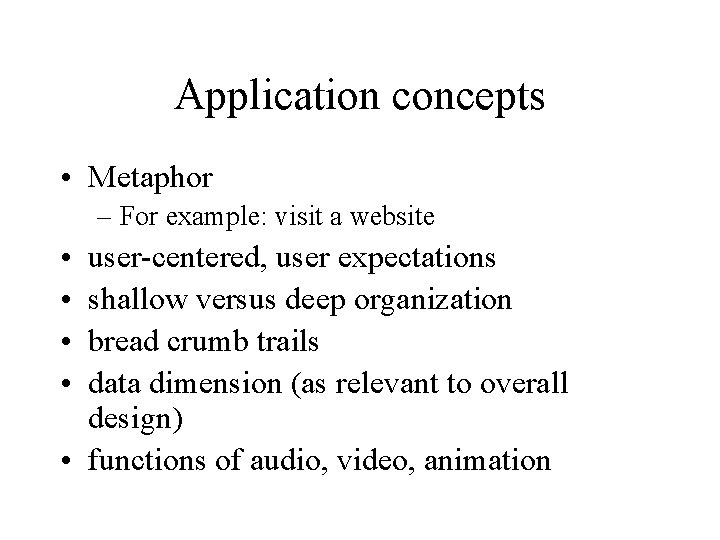 Application concepts • Metaphor – For example: visit a website • • user-centered, user