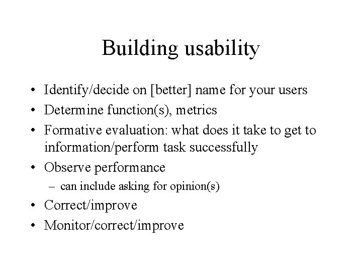 Building usability • Identify/decide on [better] name for your users • Determine function(s), metrics