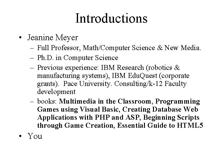 Introductions • Jeanine Meyer – Full Professor, Math/Computer Science & New Media. – Ph.