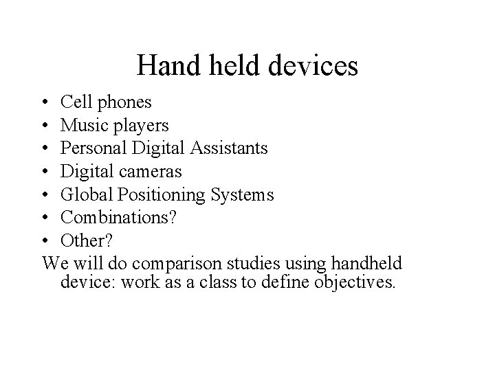 Hand held devices • Cell phones • Music players • Personal Digital Assistants •