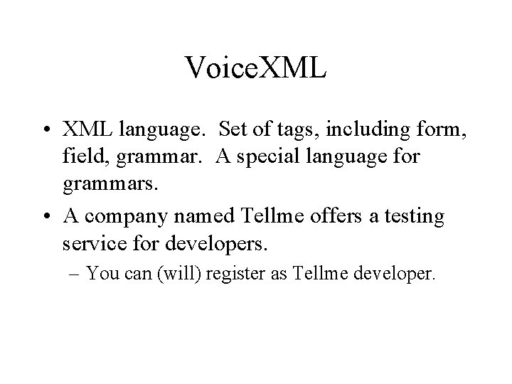 Voice. XML • XML language. Set of tags, including form, field, grammar. A special