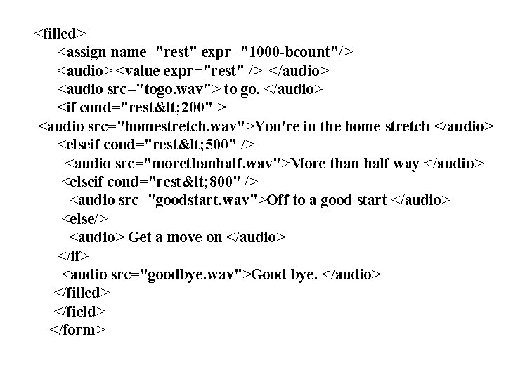 <filled> <assign name="rest" expr="1000 -bcount"/> <audio> <value expr="rest" /> </audio> <audio src="togo. wav"> to