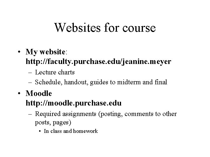 Websites for course • My website: http: //faculty. purchase. edu/jeanine. meyer – Lecture charts