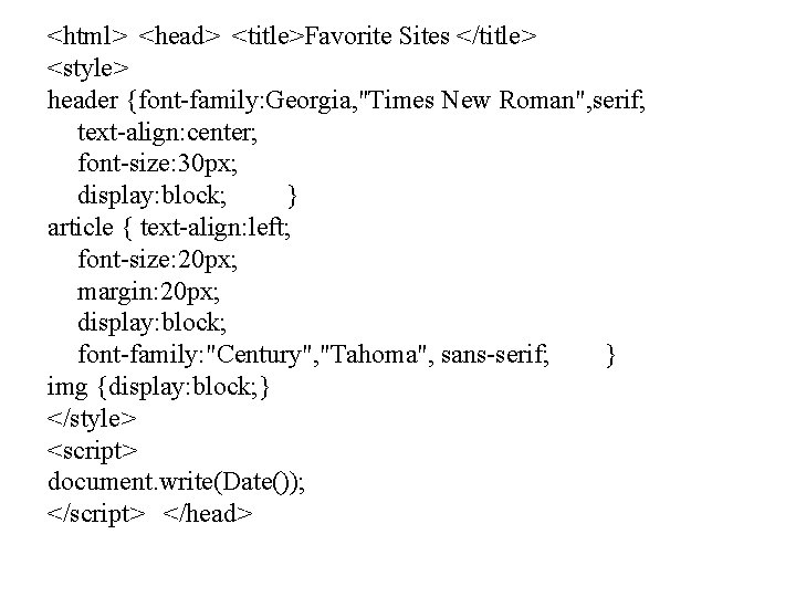 <html> <head> <title>Favorite Sites </title> <style> header {font-family: Georgia, "Times New Roman", serif; text-align: