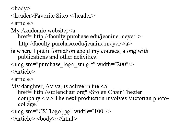 <body> <header>Favorite Sites </header> <article> My Academic website, <a href="http: //faculty. purchase. edu/jeanine. meyer">