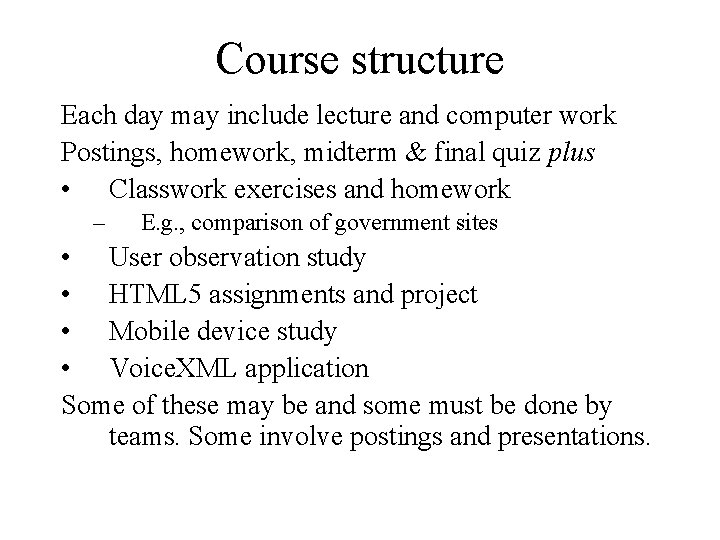 Course structure Each day may include lecture and computer work Postings, homework, midterm &