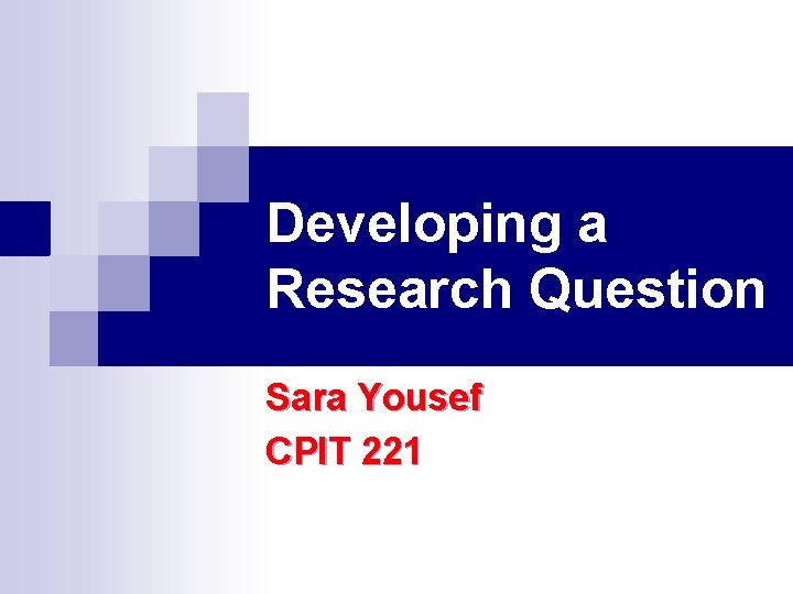 Developing a Research Question Sara Yousef CPIT 221 