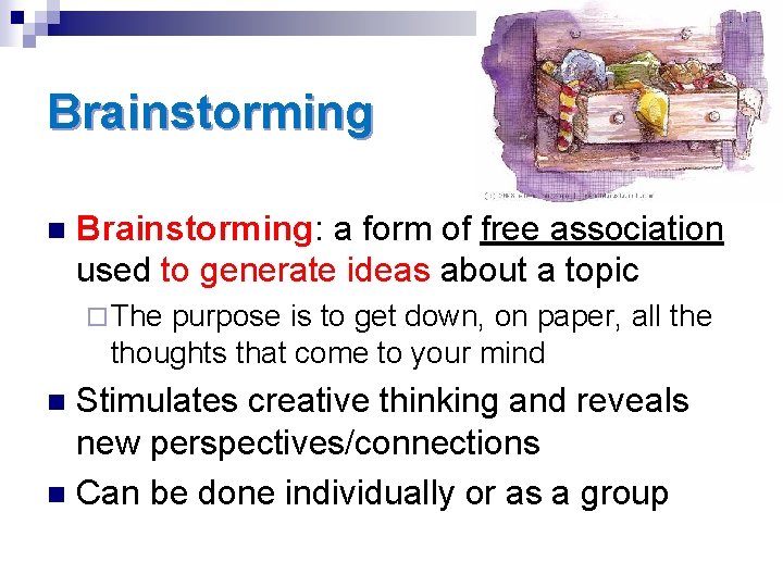 Brainstorming n Brainstorming: a form of free association used to generate ideas about a