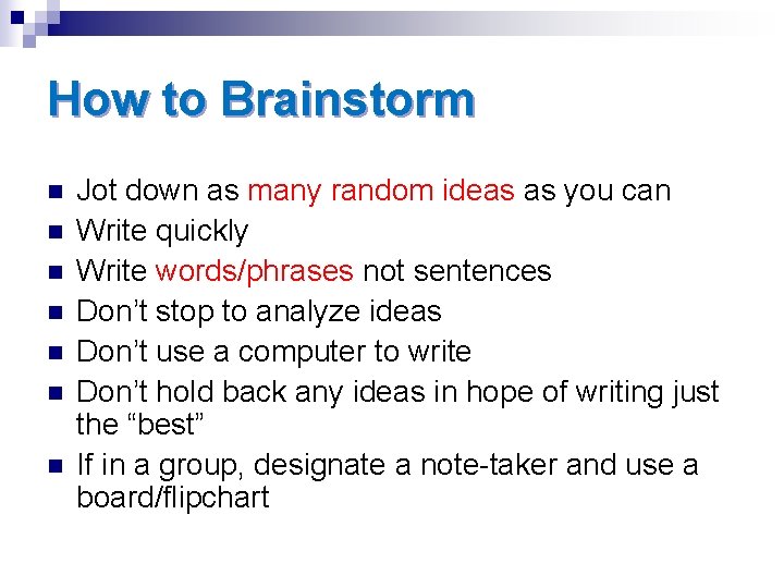 How to Brainstorm n n n n Jot down as many random ideas as