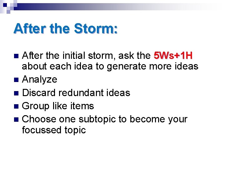 After the Storm: After the initial storm, ask the 5 Ws+1 H about each