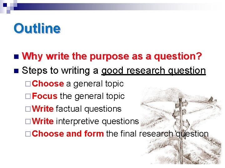 Outline Why write the purpose as a question? n Steps to writing a good