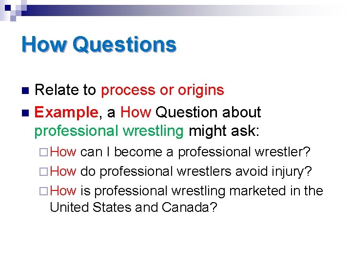 How Questions Relate to process or origins n Example, a How Question about professional