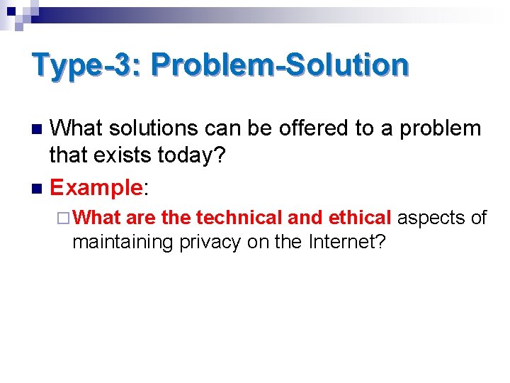 Type-3: Problem-Solution What solutions can be offered to a problem that exists today? n