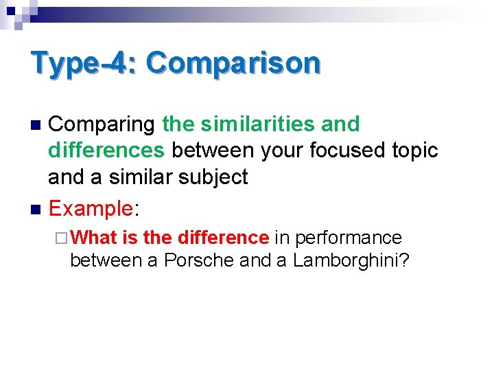 Type-4: Comparison Comparing the similarities and differences between your focused topic and a similar