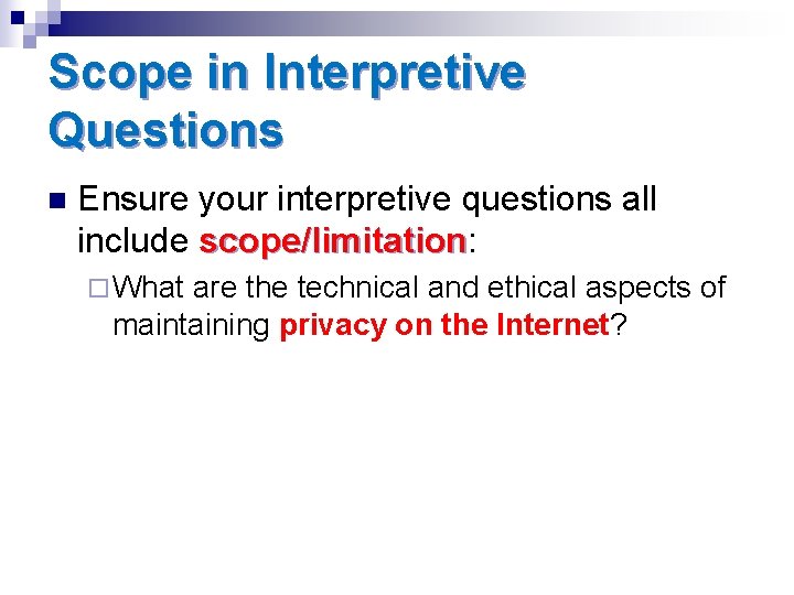 Scope in Interpretive Questions n Ensure your interpretive questions all include scope/limitation: scope/limitation ¨