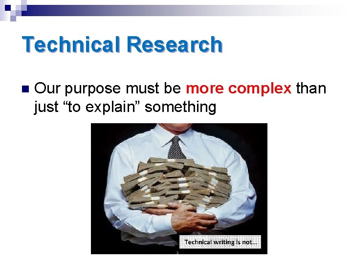 Technical Research n Our purpose must be more complex than just “to explain” something