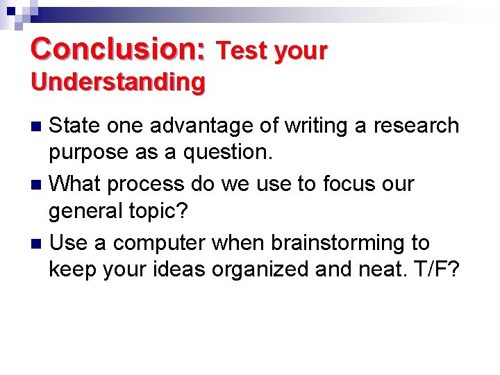 Conclusion: Test your Understanding State one advantage of writing a research purpose as a