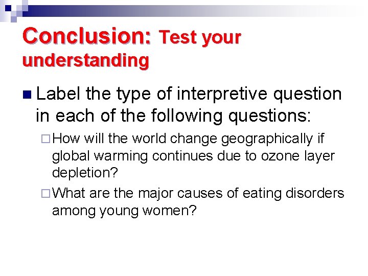 Conclusion: Test your understanding n Label the type of interpretive question in each of
