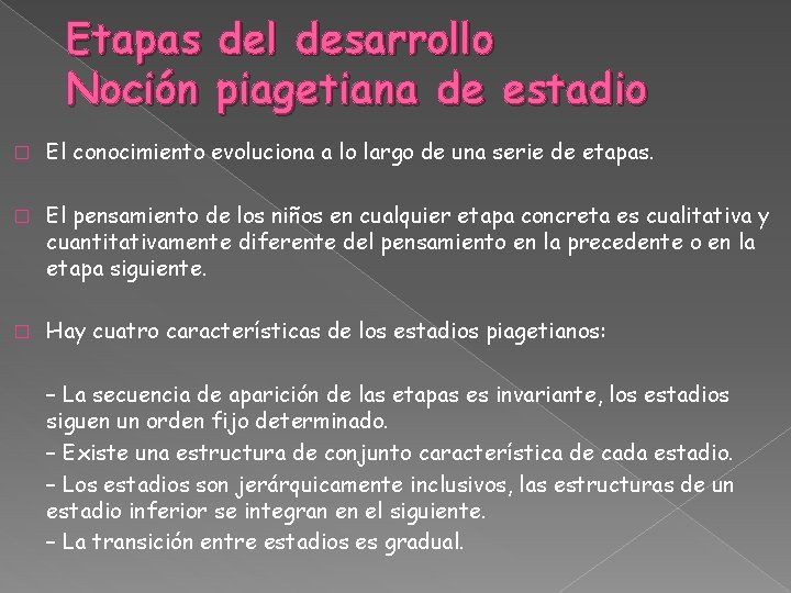 Etapas del desarrollo Noción piagetiana de estadio � El conocimiento evoluciona a lo largo