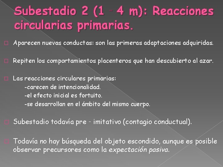 Subestadio 2 (1‐ 4 m): Reacciones circularias primarias. � Aparecen nuevas conductas: son las